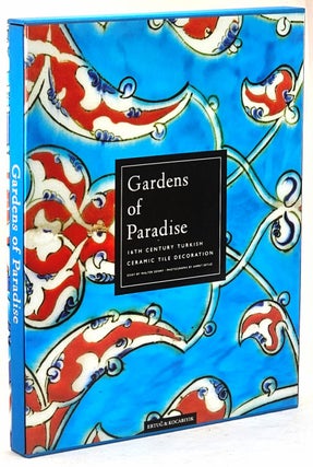Item #102162 Gardens of Paradise: 16th Century Turkish Ceramic Tile Decoration. Walter B. Denny,...