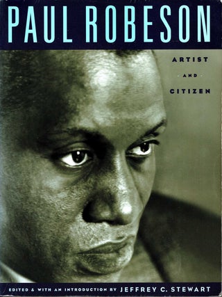 Item #102204 Paul Robeson: Artist and Citizen. Jeffrey C. Stewart