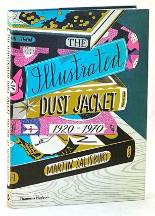 Item #102217 The Illustrated Dust Jacket 1920 - 1970. Martin Salisbury