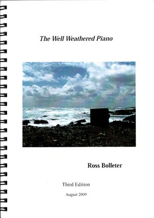 Item #102298 The Well Weathered Piano [Signed]. Ross Bolleter