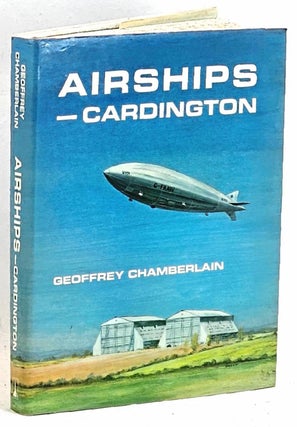 Item #102350 Airships - Cardington. A History of Cardington Airship Station and its role in World...