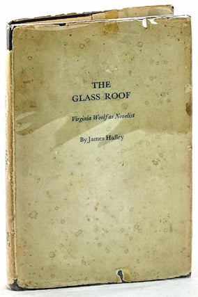 Item #102390 The Glass Roof: Virginia Woolf as Novelist. James Hafley