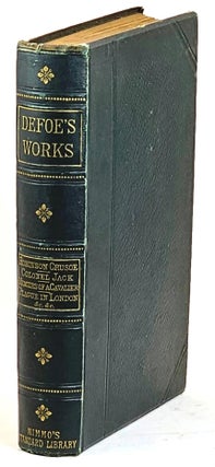 Item #102417 The Works of Daniel Defoe Carefully Selected from the Most Authentic Sources. Defoe...