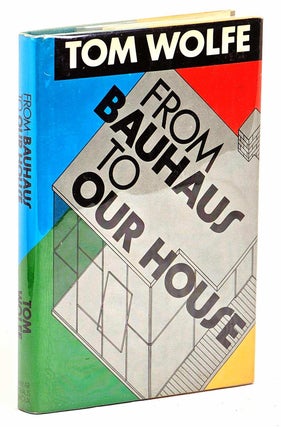 Item #102419 From Bauhaus to Our House. Tom Wolfe
