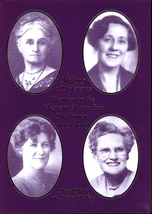 Making a Difference. Women in the Western Australian Parliament 1921-1999. David Black, Harry Phillips.