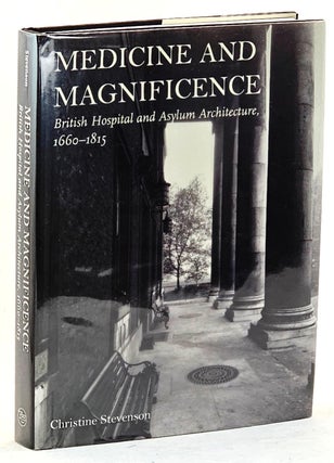 Item #102465 Medicine and Magnificence : British Hospital and Asylum Architecture, 1660-1815....