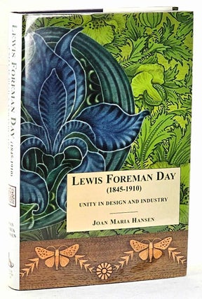 Item #102544 Lewis Foreman Day,1845-1910 : Unity in Design and Industry. Joan Maria Hansen