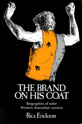 Item #102597 The Brand on His Coat: Biographies of some Western Australian Convicts. Rica Erickson