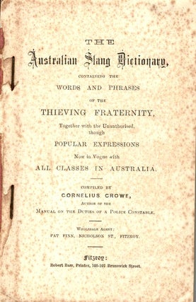 Item #102688 The Australian Slang Dictionary : containing the words and phrases of the thieving...