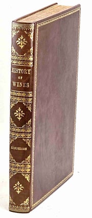 Item #102715 The History of Ancient and Modern Wines (1824). Henderson. Alexander