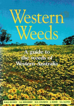 Item #102725 Western Weeds, A guide to the weeds of Western Australia. B. M. J. Hussey, J. Dodd,...