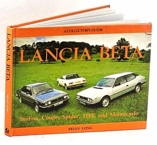 Item #102753 Lancia Beta: Berlina, Coupe, Spider, HPE and Montecarlo : A Collector's Guide. Brian...