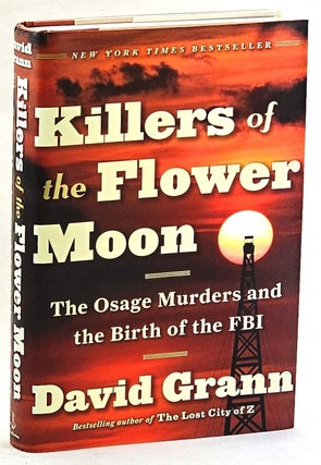 Item #102768 Killers of the Flower Moon. The Osage Murders and the Birth of the FBI. David Grann