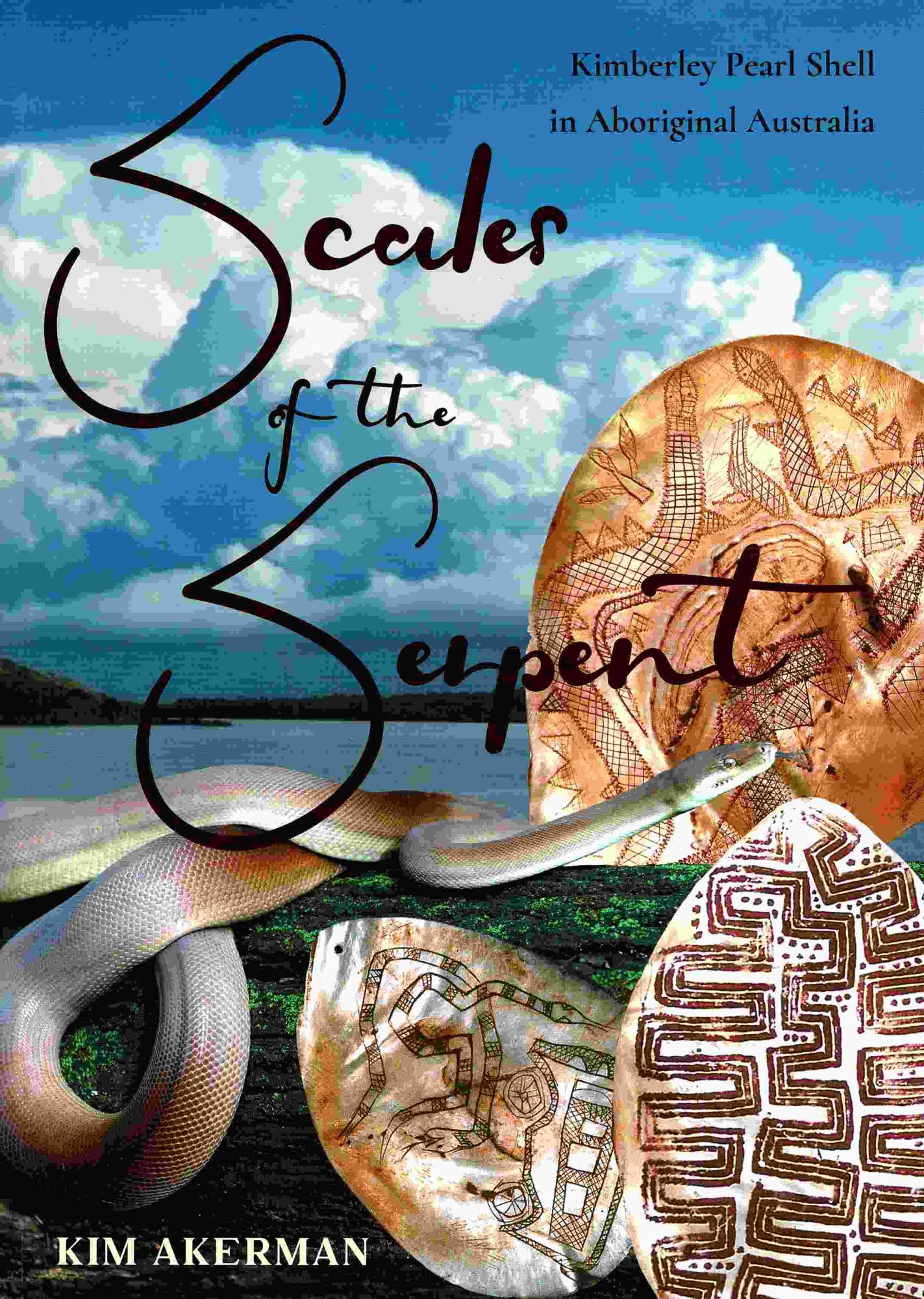 Shell Serpent Scales of the Serpent. Kimberley Pearl Shell in Aboriginal Australia ...