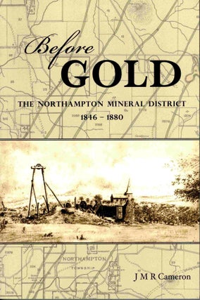 Item #102803 Before Gold.The Northampton Mineral District 1846 - 1880. JMR Cameron, Jim