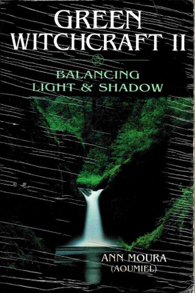 Item #102811 Green Witchcraft II : Balancing Light and Shadow. Ann Moura, Aoumiel