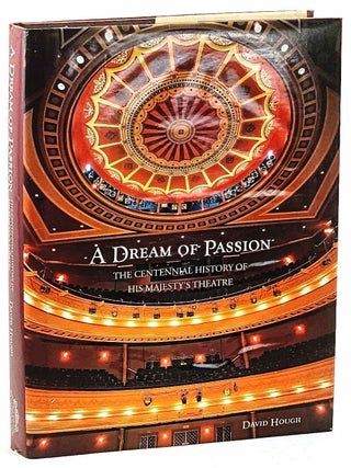 A Dream of Passion. The Centennial History of His Majesty's Theatre. [Signed. David Hough.