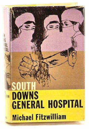 Item #102938 South Downs General Hospital. Michael Lyons Fitzwilliam, pseud. for John Benignus (J. B