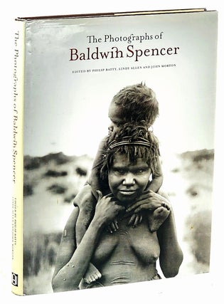 Item #102975 The Photographs of Baldwin Spencer. Philip Batty, Lindy Allen, John Morton, Baldwin...