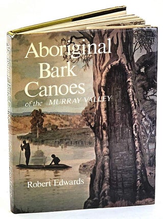 Item #102979 Aboriginal Bark Canoes of the Murray Valley. Robert Edwards