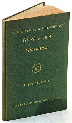 Item #102992 The Physical Geography of Glaciers and Glaciation. R. Kay Gresswell