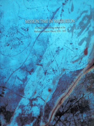 Item #102999 Mission Time in Warburton. An Exhibition Exploring Aspects of the Warburton Mission...