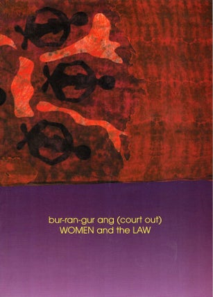 Item #103035 Bur-ran-gur ang (court out) : women and the law. Annette Pedersen, curated by