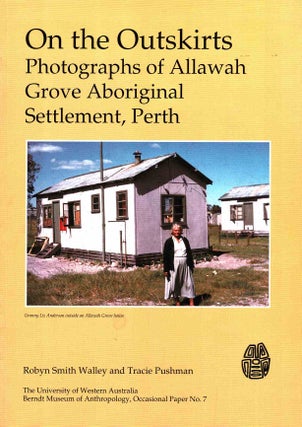 Item #103068 On the Outskirts. Photographs of Allawah Grove Aboriginal Settlement, Perth. Robyn...