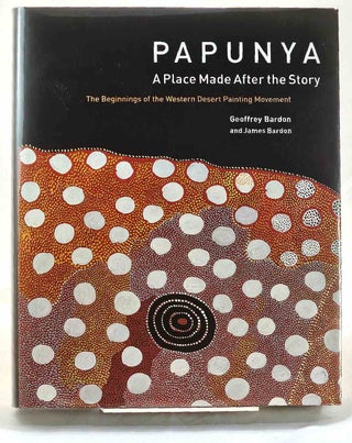 Item #103075 Papunya: A Place Made After The Story. The Beginnings Of The Western Desert Painting...