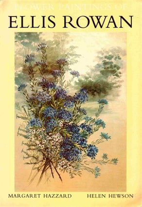 Item #103099 Flower Paintings of Ellis Rowan. From the Collection of the National Library of...