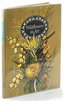 Item #103148 Wildflowers in Art. Artists Impressions of Western Australian Wildflowers 1699 -...