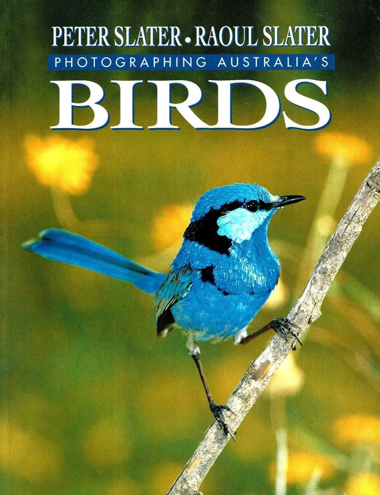 Item #103169 Photographing Australia's Birds. Peter Slater, Raoul Slater.
