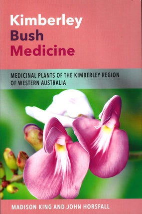 Item #103205 Kimberley bush medicine: medicinal plants of the Kimberley region of Western...