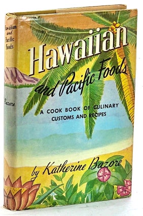 Item #103220 Hawaiian and Pacific Foods: A Cook Book of Culinary Customs and Recipes. Katherine...