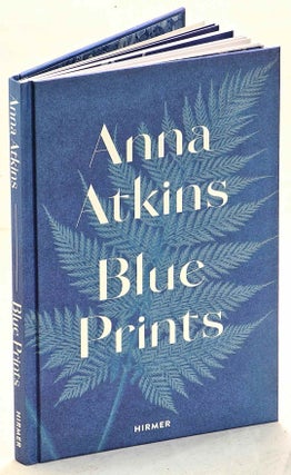 Item #103229 Anna Atkins : Blue Prints. Anna Atkins, Rolf Sachsse, text