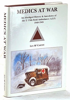 Item #103285 Medics at war : an abridged history & anecdotes of the 2/13th Field Ambulance...