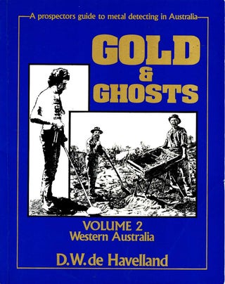 Item #103287 Gold & Ghosts, a Prospectors Guide to Metal Detecting and History of the Australian...