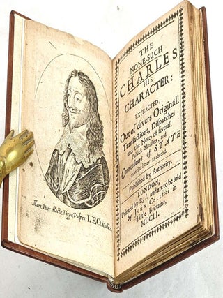 The None-such Charles his Character: Extracted, out of divers Originall Transactions, Dispatches and the Notes of severall Publick Ministers, and Councellours of State (1651)