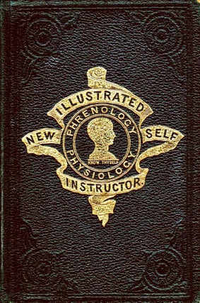 Item #103308 New Illustrated Self-Instructor in Phrenology and Physiology; with over one hundred...