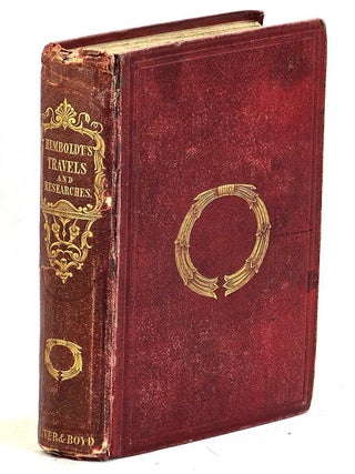 Item #103363 The Travels and Researches of Alexander Von Humboldt : Being A Condensed Narrative...