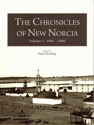 The Chronicles of New Norcia. Volume 1, 1901-1906. Peter Hocking, Abbot.
