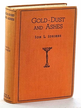 Item #103531 Gold-Dust and Ashes: The Romantic Story of the New Guinea Goldfields. Ion Idriess, L