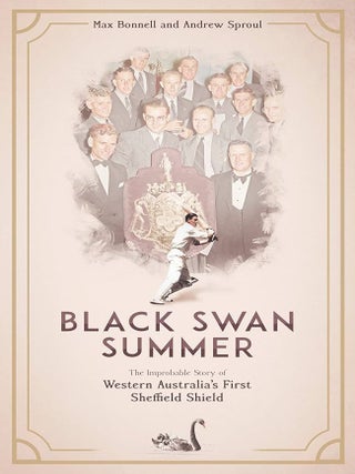 Item #103550 Black Swan Summer: The Improbable Story of Western Australia's First Sheffield...