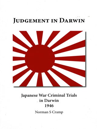 Judgement in Darwin. Japanese War Criminal Trials in Darwin 1946. Norman S. Cramp.
