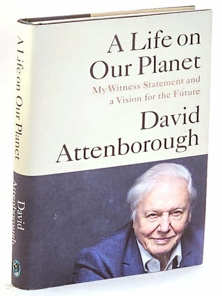 Item #103601 A Life on Our Planet: My Witness Statement and a Vision for the Future. David...