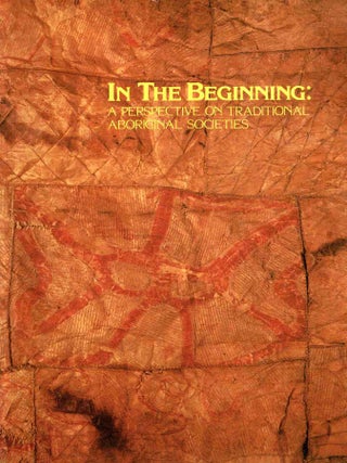 In the Beginning. A Perspective on Traditional Aboriginal Societies. Trevor Jacob.