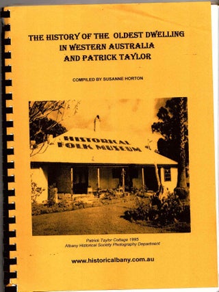 Item #103967 The History of the Oldest Dwelling in Western Australia and Patrick Taylor. Susanne...