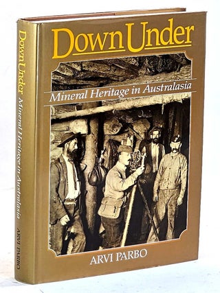 Down Under, Mineral Heritage in Australasia, An Illustrated history of Mining and Metallurgy in. Arvi Parbo.