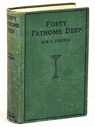 Item #104044 Forty Fathoms Deep, Pearl Divers and Sea Rovers in Australian Seas. Ion L. Idriess