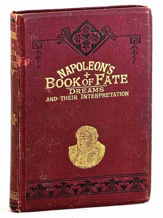 Item #104047 Napoleon's book of fate and oraculum : containing dreams and their interpretation,...